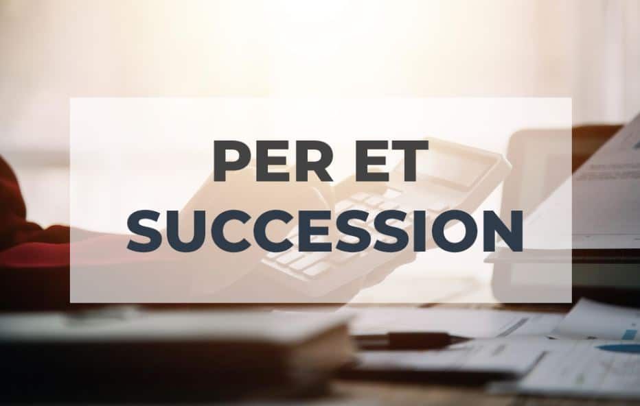 Transmission du PER : ce que vous devez savoir en cas de décès